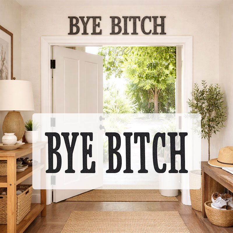The "Bye Bitch" Statement Sign: Unfiltered Attitude for Your Space