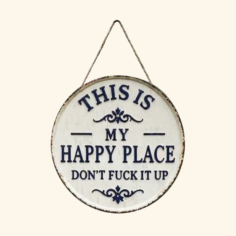 This Is OUR Happy Place—Don't Fuck It Up (Metal Sign)